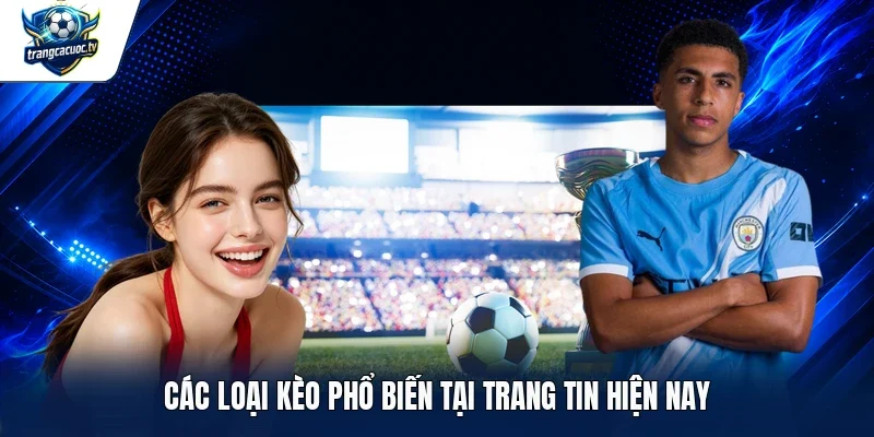 Các loại kèo phổ biến tại Trang tin hiện nay