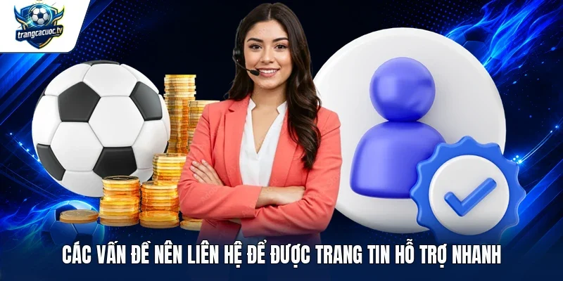 Các vấn đề nên liên hệ để được trang tin hỗ trợ nhanh 