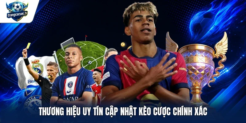 Thương hiệu uy tín cập nhật kèo cược chính xác